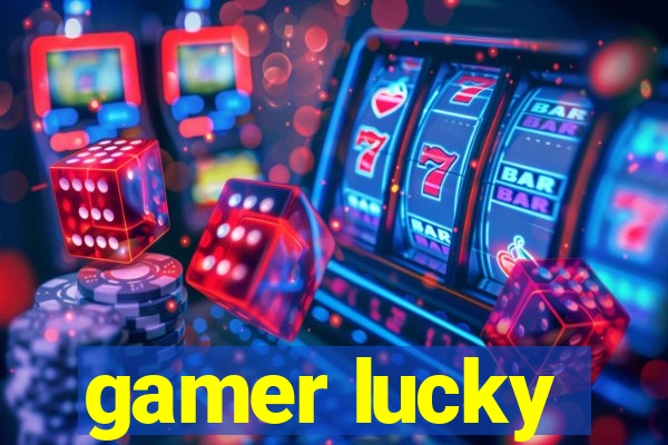 gamer lucky